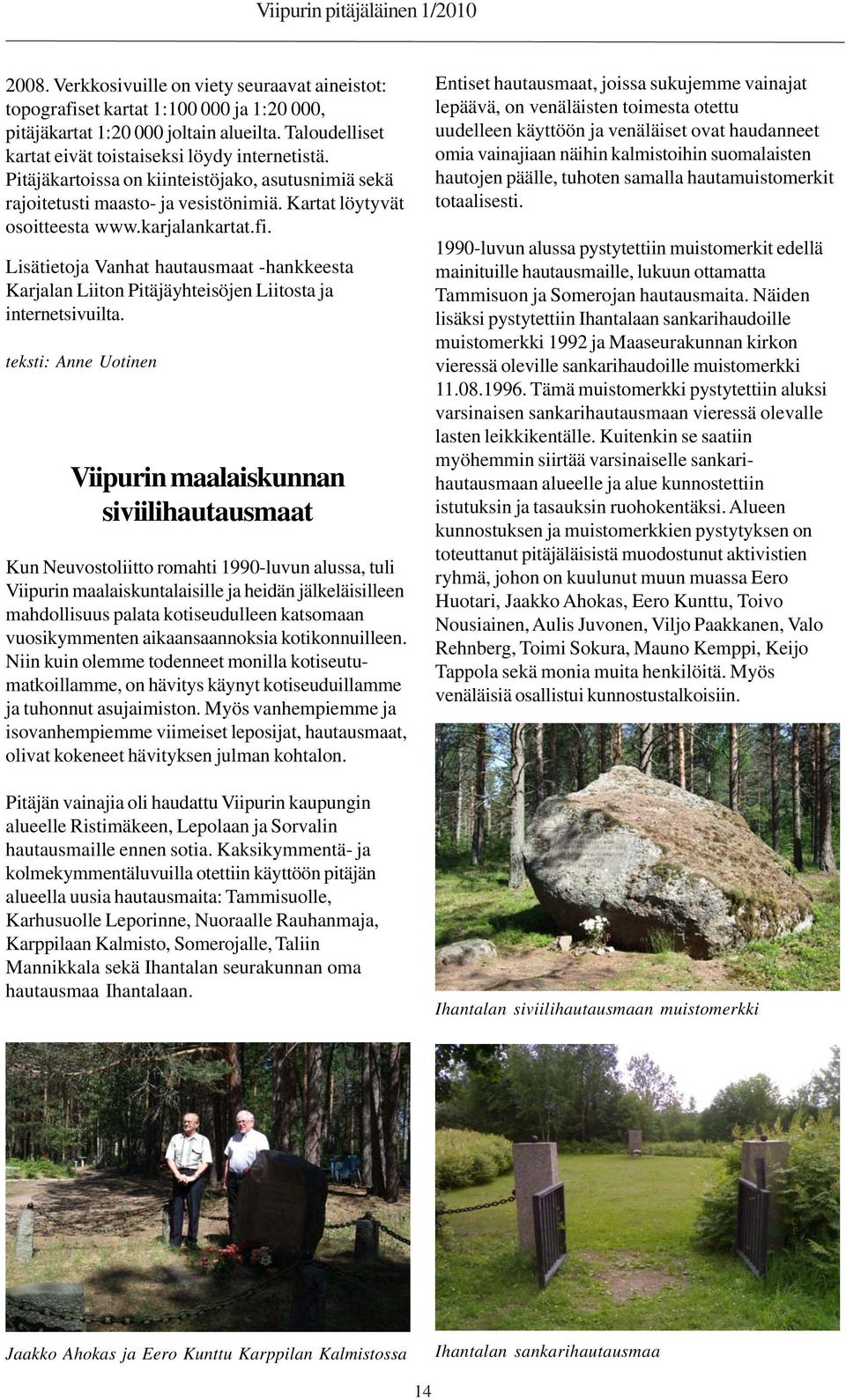 Lisätietoja Vanhat hautausmaat -hankkeesta Karjalan Liiton Pitäjäyhteisöjen Liitosta ja internetsivuilta.