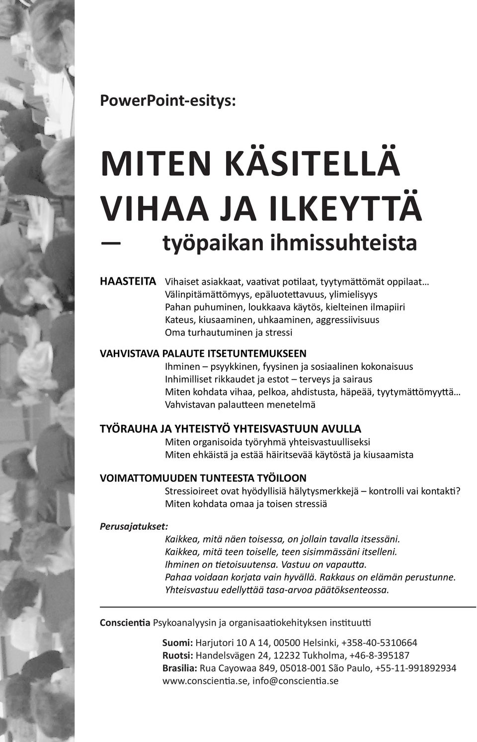 ja sosiaalinen kokonaisuus Inhimilliset rikkaudet ja estot terveys ja sairaus Miten kohdata vihaa, pelkoa, ahdistusta, häpeää, tyytymättömyyttä Vahvistavan palautteen menetelmä TYÖRAUHA JA YHTEISTYÖ