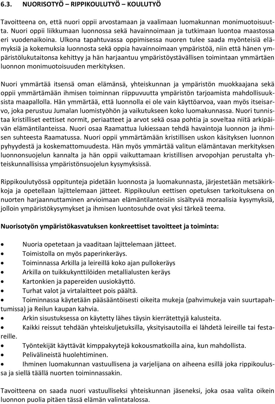 Ulkona tapahtuvassa oppimisessa nuoren tulee saada myönteisiä elämyksiä ja kokemuksia luonnosta sekä oppia havainnoimaan ympäristöä, niin että hänen ympäristölukutaitonsa kehittyy ja hän harjaantuu