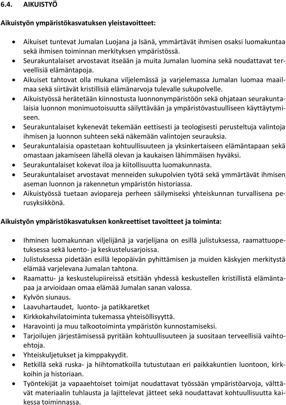 Aikuiset tahtovat olla mukana viljelemässä ja varjelemassa Jumalan luomaa maailmaa sekä siirtävät kristillisiä elämänarvoja tulevalle sukupolvelle.