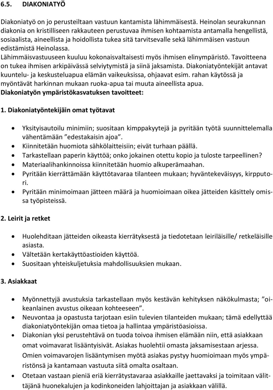 vastuun edistämistä Heinolassa. Lähimmäisvastuuseen kuuluu kokonaisvaltaisesti myös ihmisen elinympäristö. Tavoitteena on tukea ihmisen arkipäivässä selviytymistä ja siinä jaksamista.