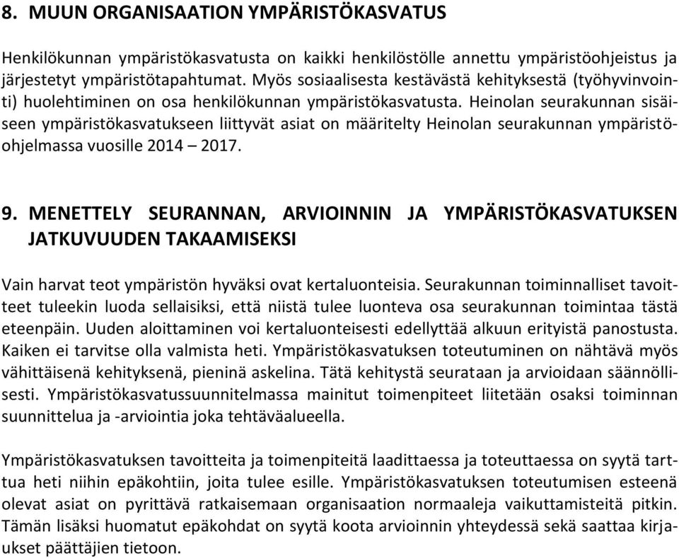 Heinolan seurakunnan sisäiseen ympäristökasvatukseen liittyvät asiat on määritelty Heinolan seurakunnan ympäristöohjelmassa vuosille 2014 2017. 9.