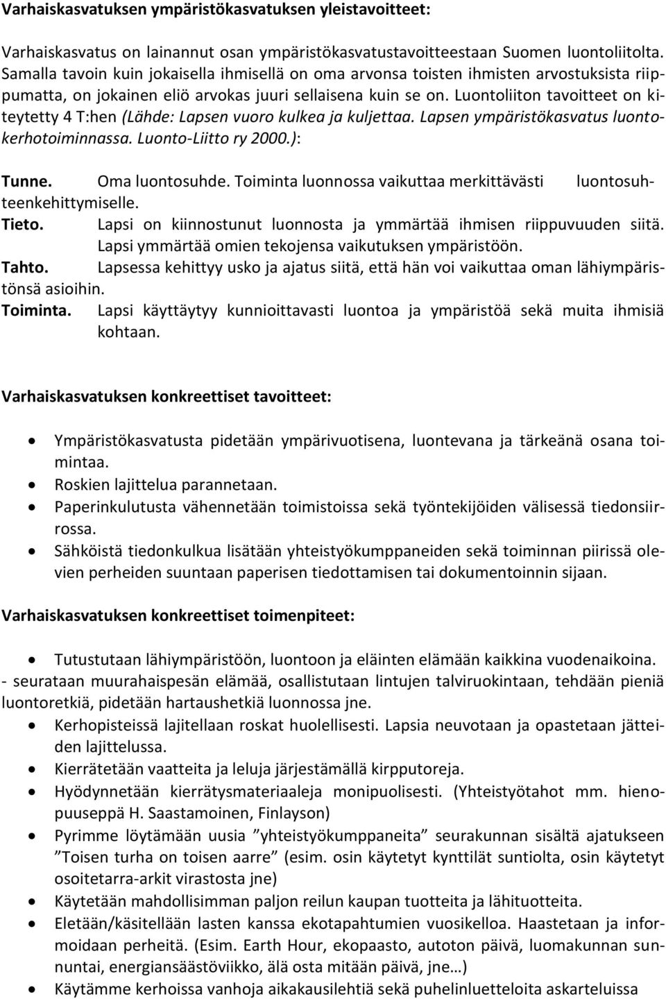 Luontoliiton tavoitteet on kiteytetty 4 T:hen (Lähde: Lapsen vuoro kulkea ja kuljettaa. Lapsen ympäristökasvatus luontokerhotoiminnassa. Luonto-Liitto ry 2000.): Tunne. Oma luontosuhde.