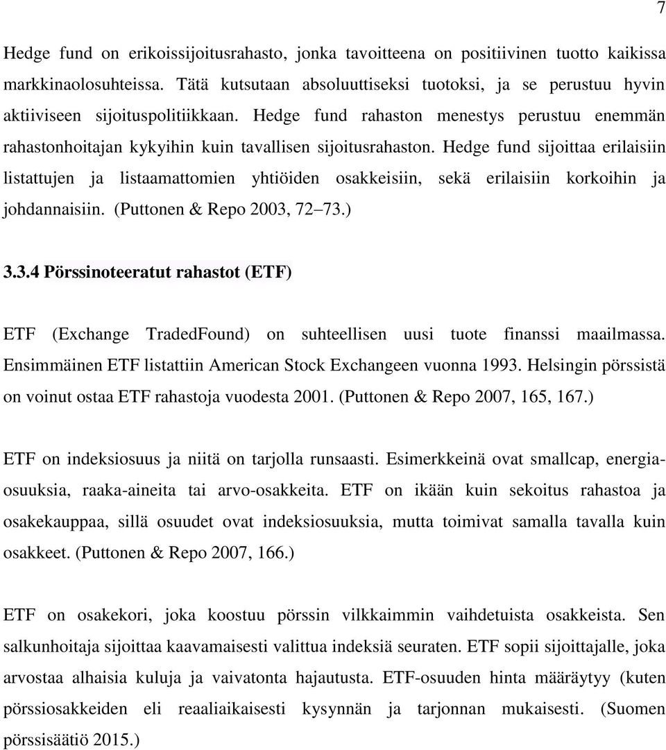 Hedge fund rahaston menestys perustuu enemmän rahastonhoitajan kykyihin kuin tavallisen sijoitusrahaston.