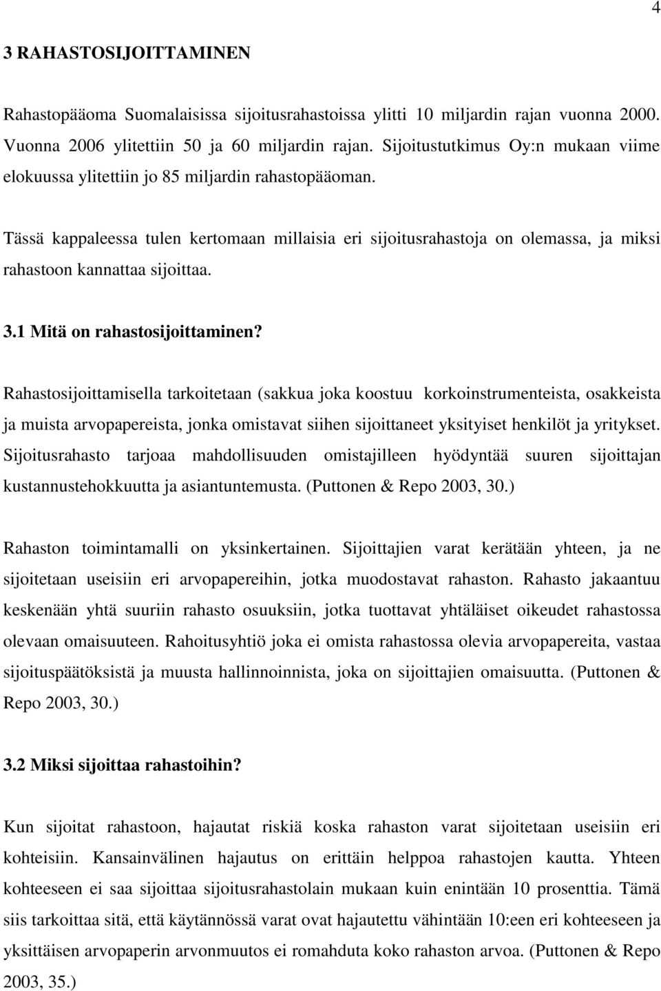 Tässä kappaleessa tulen kertomaan millaisia eri sijoitusrahastoja on olemassa, ja miksi rahastoon kannattaa sijoittaa. 3.1 Mitä on rahastosijoittaminen?