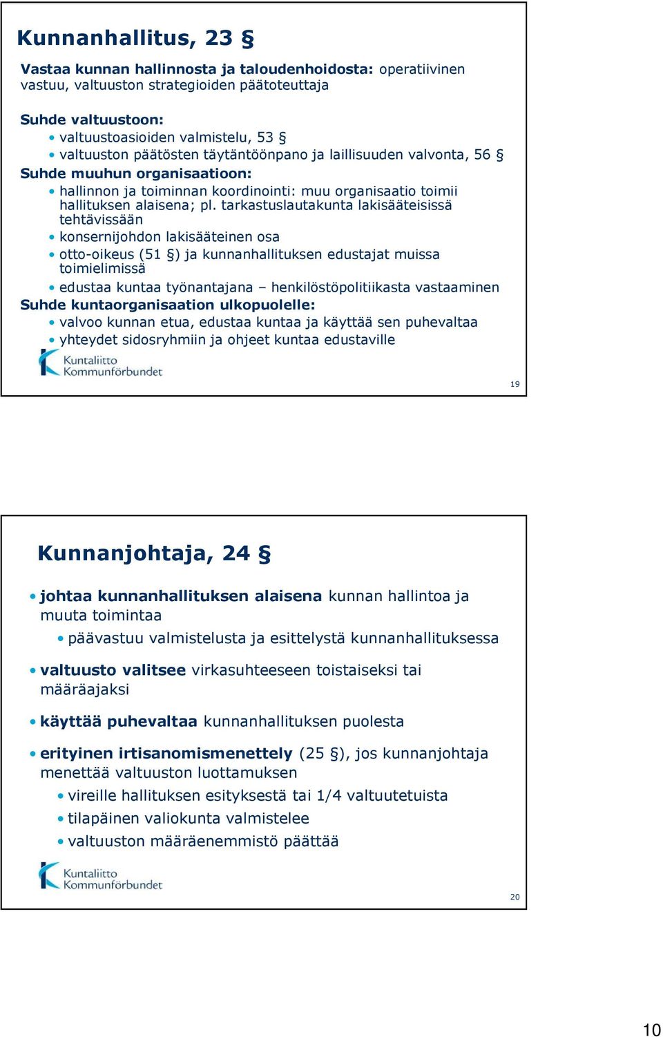 tarkastuslautakunta lakisääteisissä tehtävissään konsernijohdon lakisääteinen osa otto-oikeus (51 ) ja kunnanhallituksen edustajat muissa toimielimissä edustaa kuntaa työnantajana