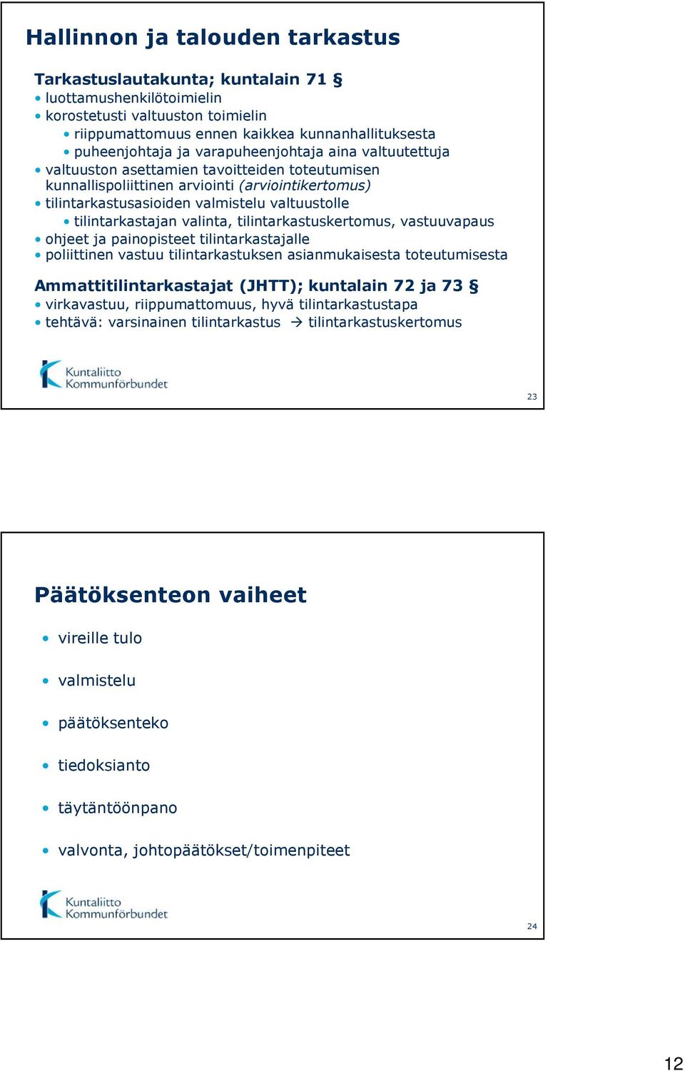 valinta, tilintarkastuskertomus, vastuuvapaus ohjeet ja painopisteet tilintarkastajalle poliittinen vastuu tilintarkastuksen asianmukaisesta toteutumisesta Ammattitilintarkastajat (JHTT); kuntalain