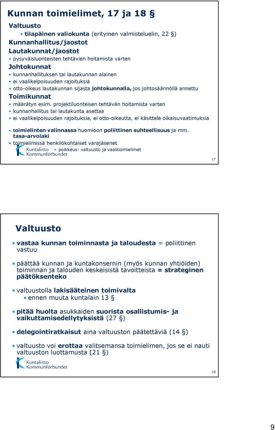 projektiluonteisen tehtävän hoitamista varten kunnanhallitus tai lautakunta asettaa ei vaalikelpoisuuden rajoituksia, ei otto-oikeutta, ei käsittele oikaisuvaatimuksia toimielinten valinnassa