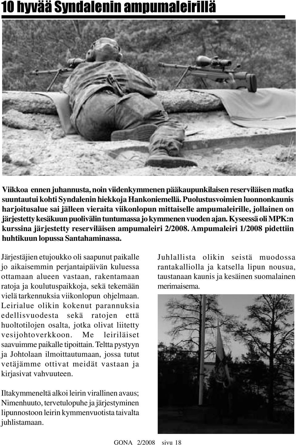 Kyseessä oli MPK:n kurssina järjestetty reserviläisen ampumaleiri 2/2008. Ampumaleiri 1/2008 pidettiin huhtikuun lopussa Santahaminassa.