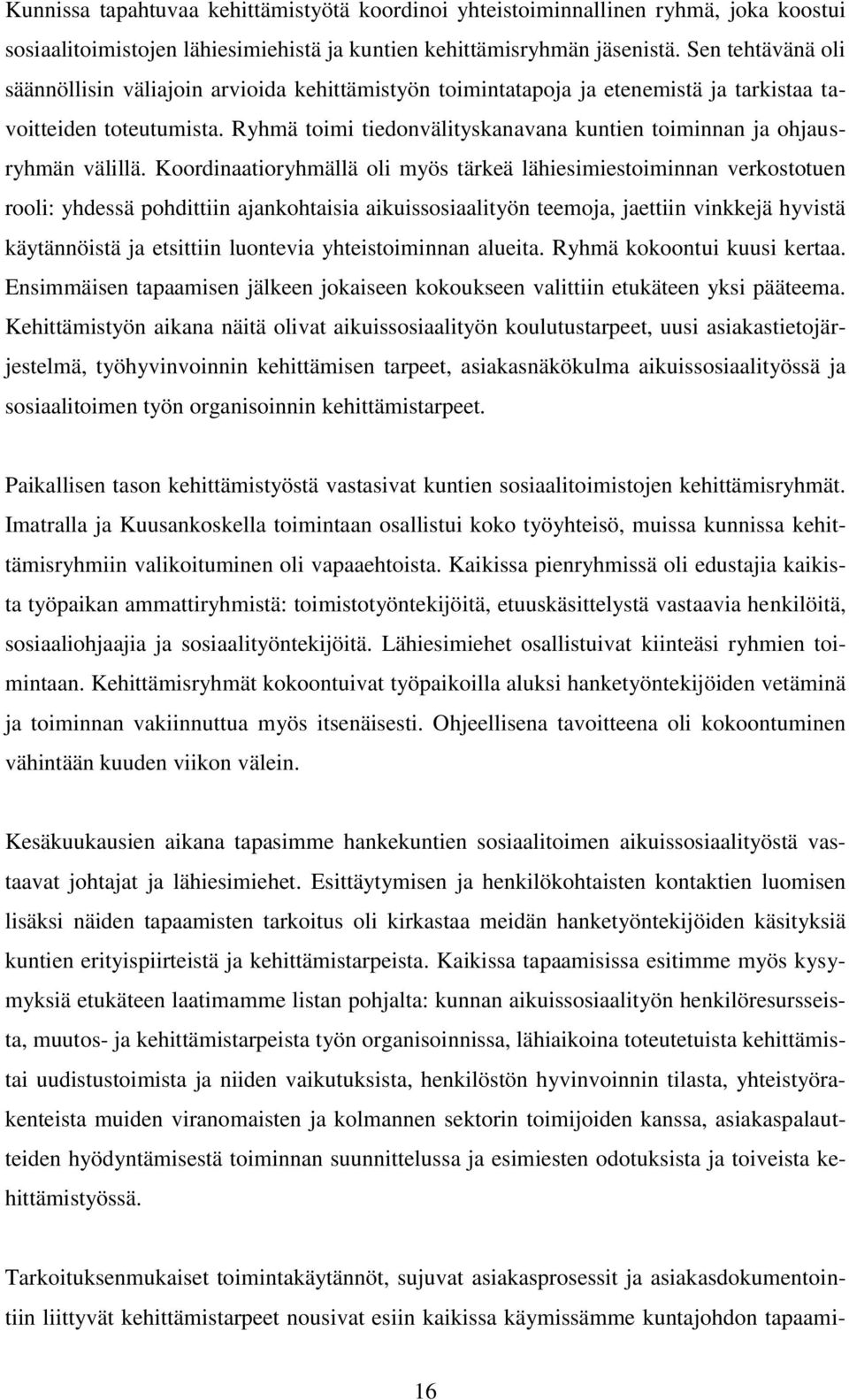 Ryhmä toimi tiedonvälityskanavana kuntien toiminnan ja ohjausryhmän välillä.