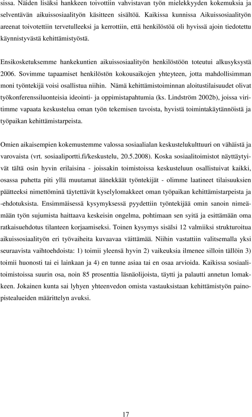 Ensikosketuksemme hankekuntien aikuissosiaalityön henkilöstöön toteutui alkusyksystä 2006.