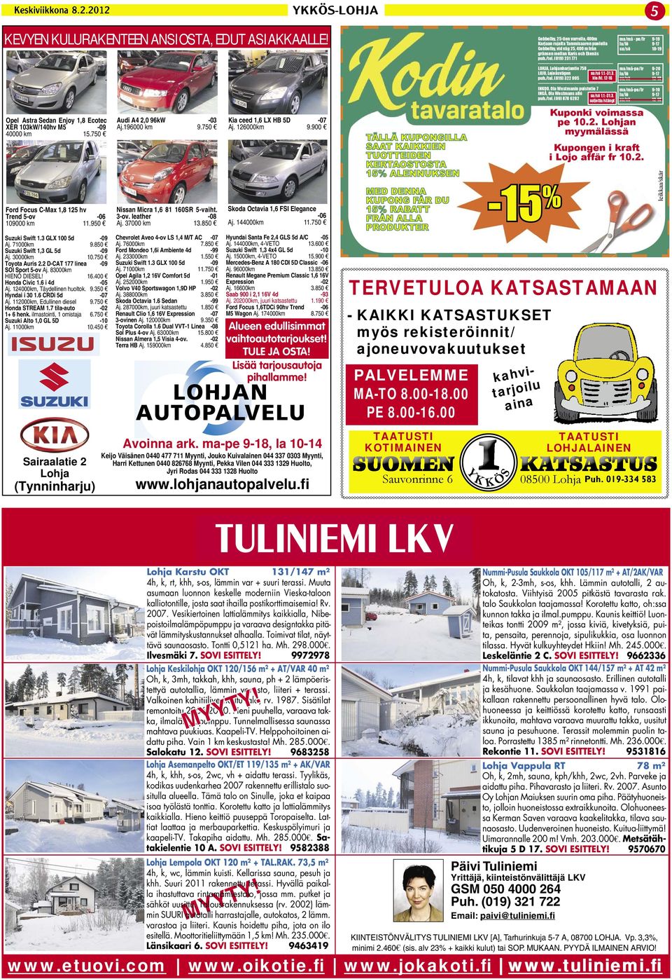 6 i 4d -05 Aj. 124000km, Täydellinen huoltok. 9.350 Hyndai i 30 1.6 CRDi 5d -07 Aj. 112000km, Edullinen diesel 9.750 Honda STREAM 1.7 tila-auto -02 1+ 6 henk. ilmastointi, 1 omistaja 6.