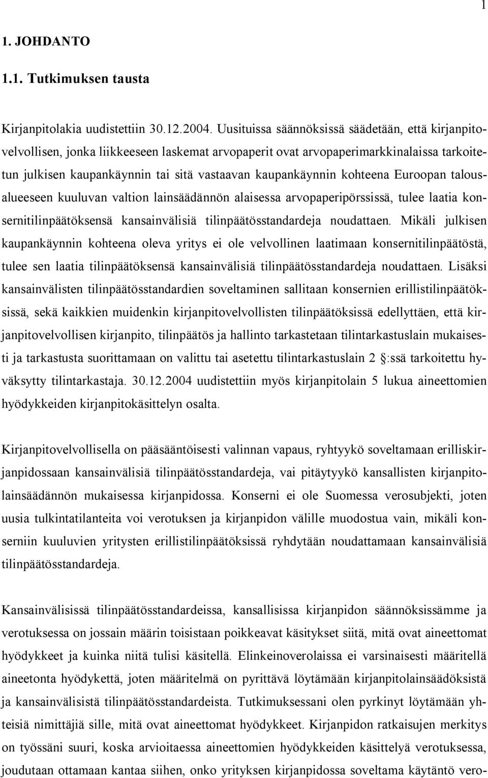 kohteena Euroopan talousalueeseen kuuluvan valtion lainsäädännön alaisessa arvopaperipörssissä, tulee laatia konsernitilinpäätöksensä kansainvälisiä tilinpäätösstandardeja noudattaen.