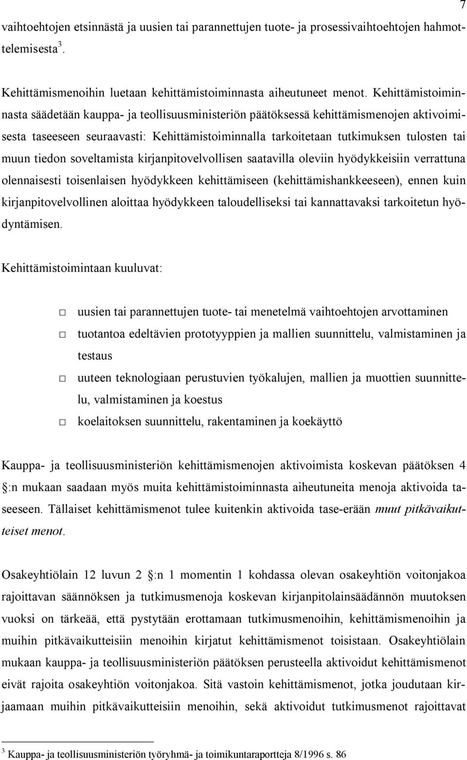 tiedon soveltamista kirjanpitovelvollisen saatavilla oleviin hyödykkeisiin verrattuna olennaisesti toisenlaisen hyödykkeen kehittämiseen (kehittämishankkeeseen), ennen kuin kirjanpitovelvollinen