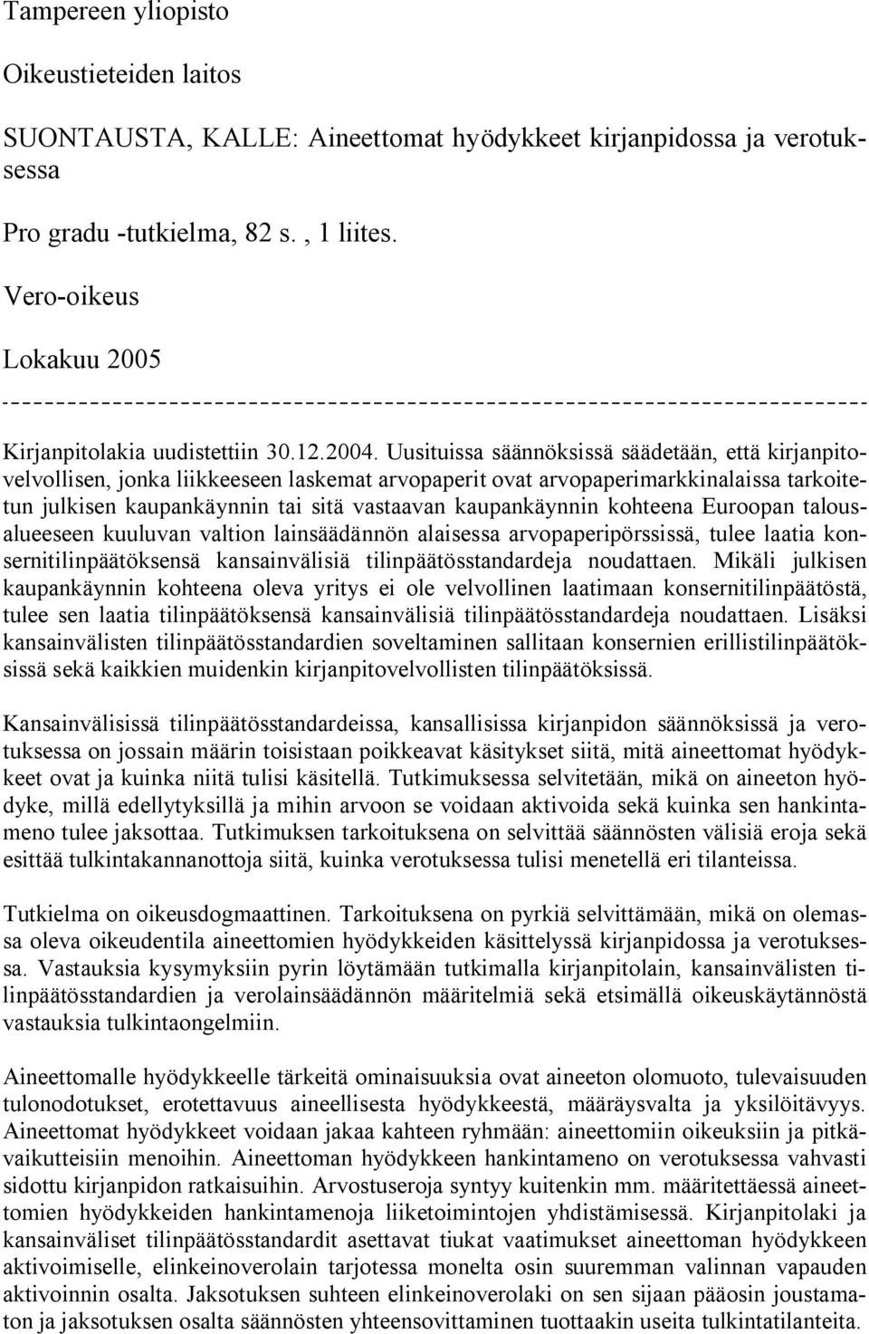 Uusituissa säännöksissä säädetään, että kirjanpitovelvollisen, jonka liikkeeseen laskemat arvopaperit ovat arvopaperimarkkinalaissa tarkoitetun julkisen kaupankäynnin tai sitä vastaavan kaupankäynnin