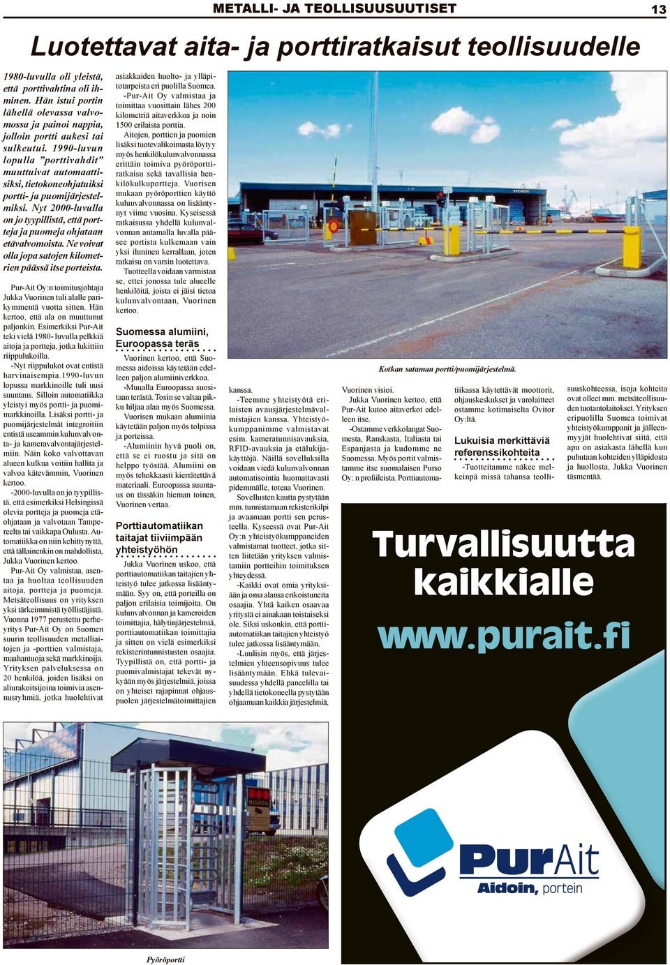 1990-luvun lopulla porttivahdit muuttuivat automaattisiksi, tietokoneohjatuiksi portti- ja puomijärjestelmiksi. Nyt 2000-luvulla on jo tyypillistä, että portteja ja puomeja ohjataan etävalvomoista.