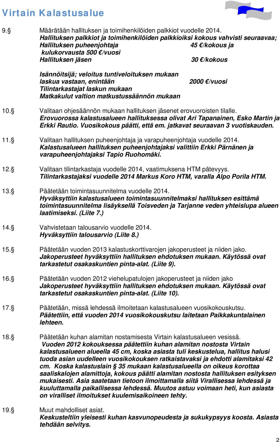 tuntiveloituksen mukaan laskua vastaan, enintään Tilintarkastajat laskun mukaan Matkakulut valtion matkustussäännön mukaan 2000 /vuosi 10.