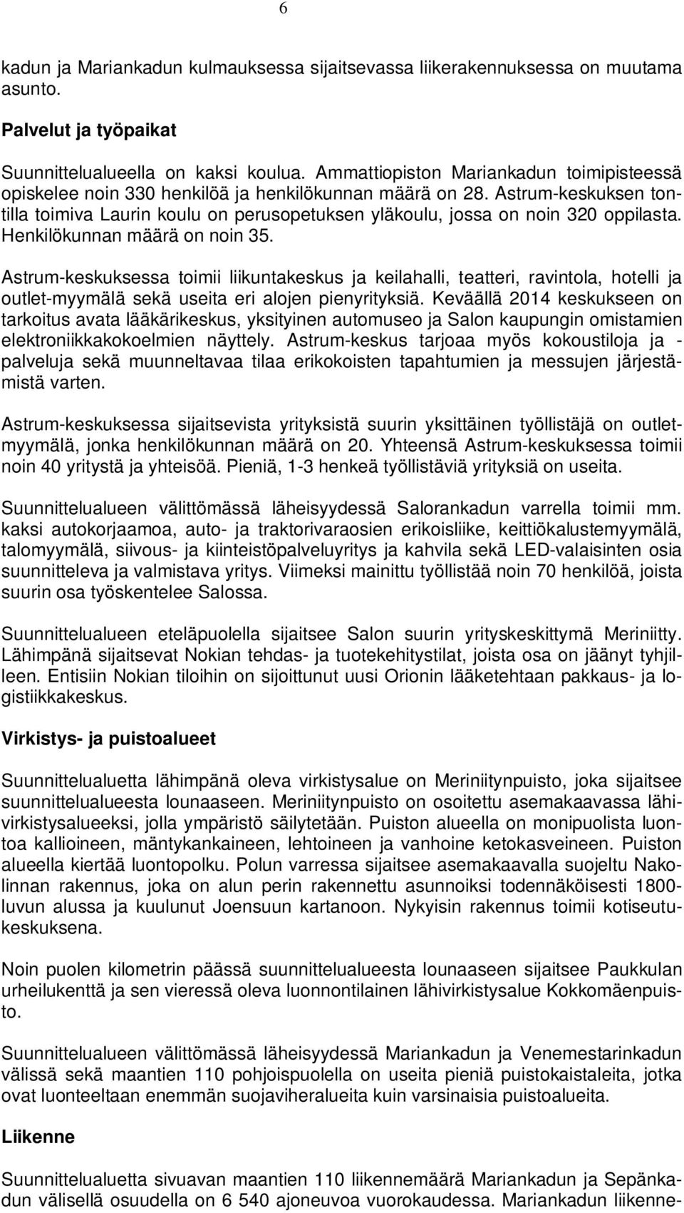 Astrum-keskuksen tontilla toimiva Laurin koulu on perusopetuksen yläkoulu, jossa on noin 320 oppilasta. Henkilökunnan määrä on noin 35.