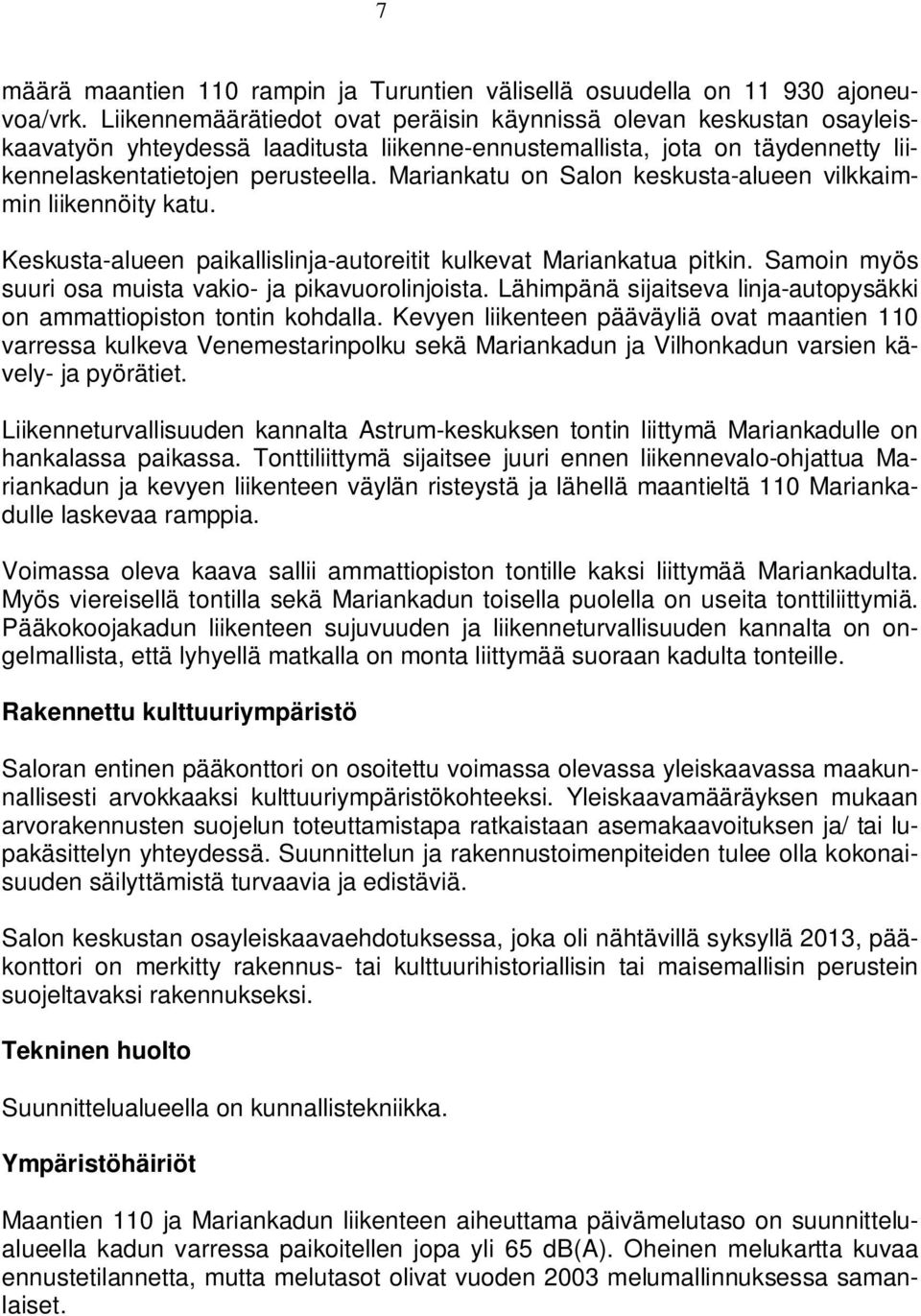 Mariankatu on Salon keskusta-alueen vilkkaimmin liikennöity katu. Keskusta-alueen paikallislinja-autoreitit kulkevat Mariankatua pitkin. Samoin myös suuri osa muista vakio- ja pikavuorolinjoista.