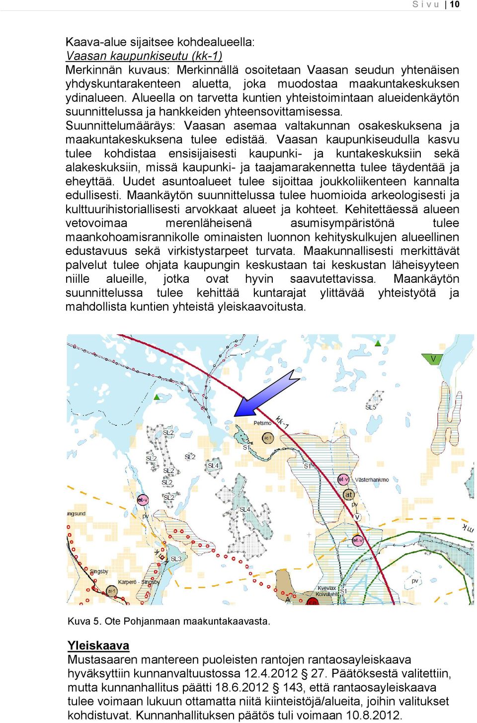 Suunnittelumääräys: Vaasan asemaa valtakunnan osakeskuksena ja maakuntakeskuksena tulee edistää.