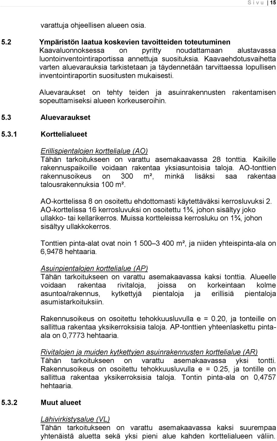 Kaavaehdotusvaihetta varten aluevarauksia tarkistetaan ja täydennetään tarvittaessa lopullisen inventointiraportin suositusten mukaisesti.