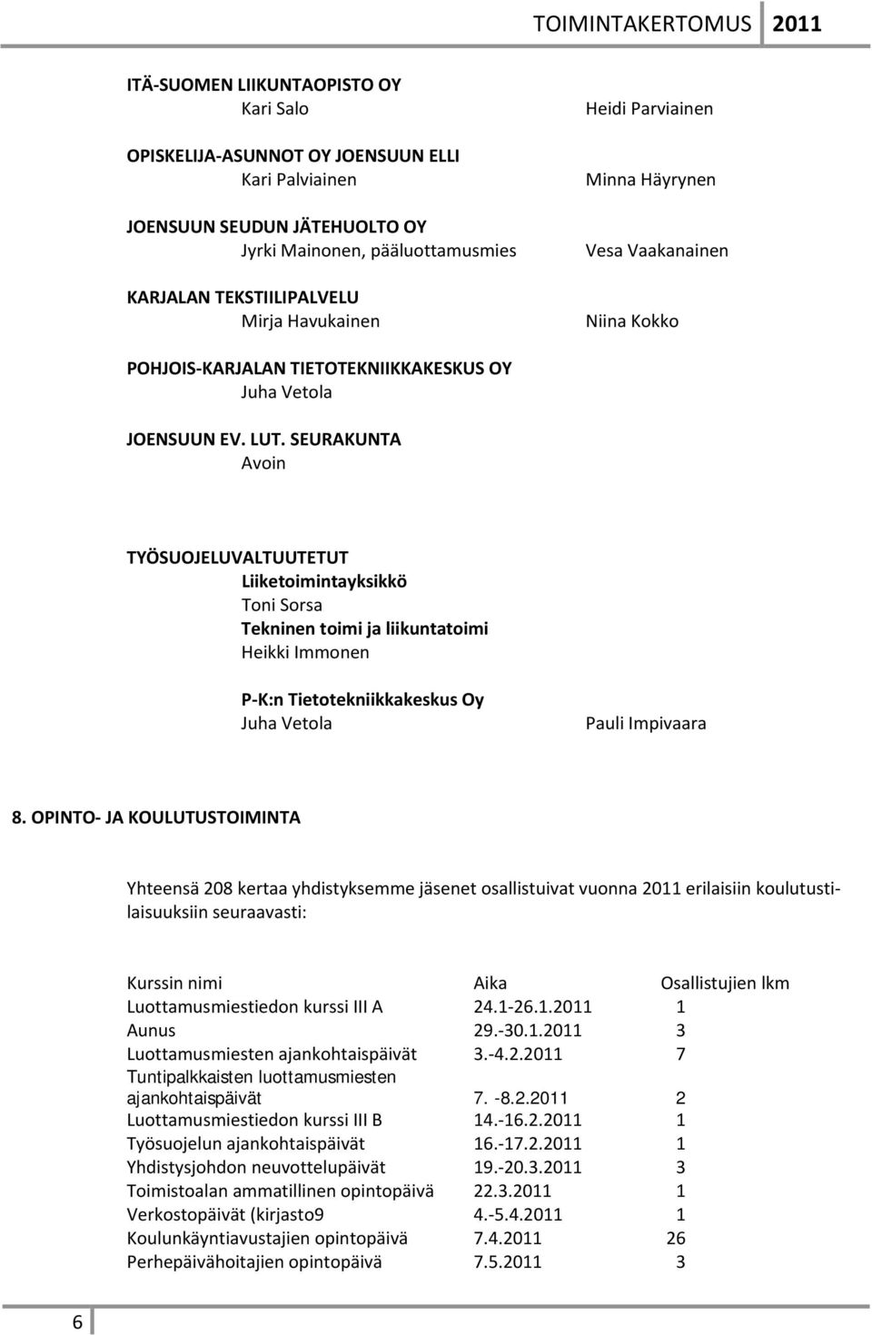 SEURAKUNTA Avoin TYÖSUOJELUVALTUUTETUT Liiketoimintayksikkö Toni Sorsa Tekninen toimi ja liikuntatoimi Heikki Immonen P K:n Tietotekniikkakeskus Oy Juha Vetola Pauli Impivaara 8.