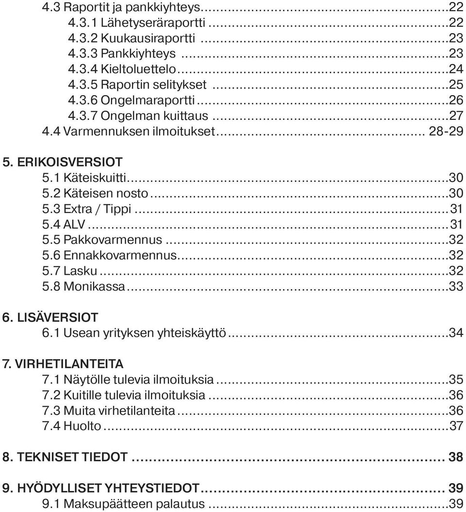 ..32 5.6 Ennakkovarmennus...32 5.7 Lasku...32 5.8 Monikassa...33 6. LISÄVERSIOT 6.1 Usean yrityksen yhteiskäyttö...34 7. VIRHETILANTEITA 7.1 Näytölle tulevia ilmoituksia...35 7.