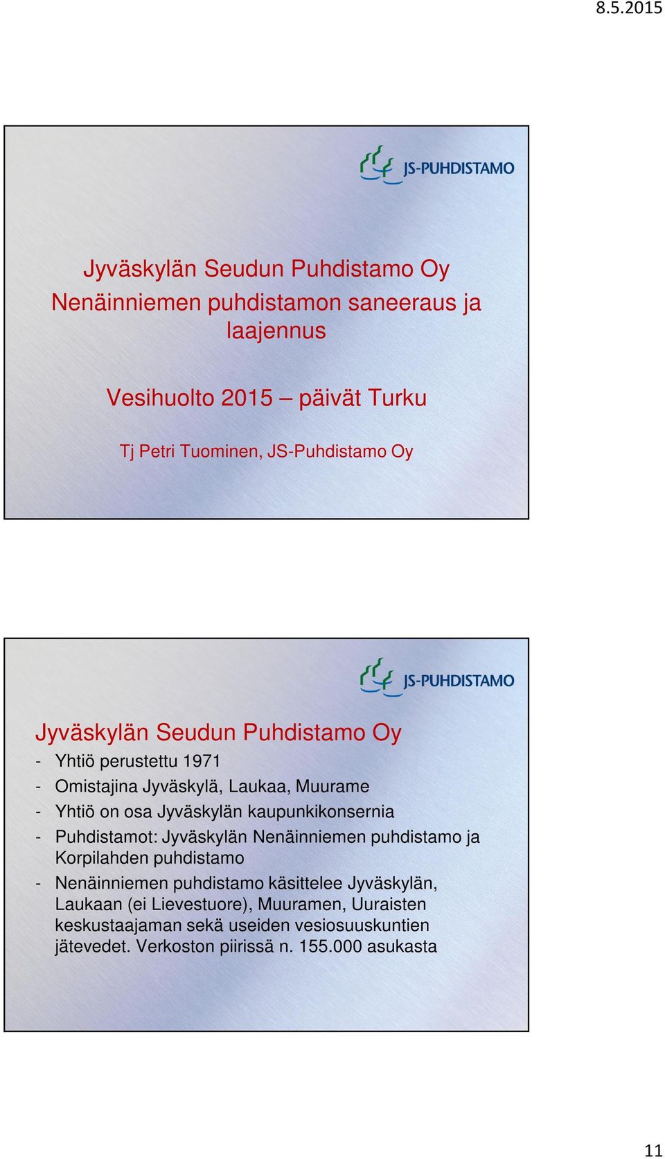 kaupunkikonsernia - Puhdistamot: Jyväskylän Nenäinniemen puhdistamo ja Korpilahden puhdistamo - Nenäinniemen puhdistamo käsittelee