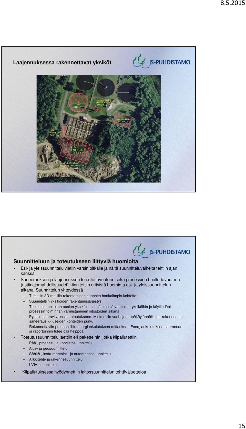 Suunnittelun yhteydessä Tutkittiin 3D-mallilla rakentamisen kannalta hankalimpia kohteita Suunniteltiin yksiköiden rakentamisjärjestys Tehtiin suunnitelma uusien yksiköiden liittämisestä vanhoihin