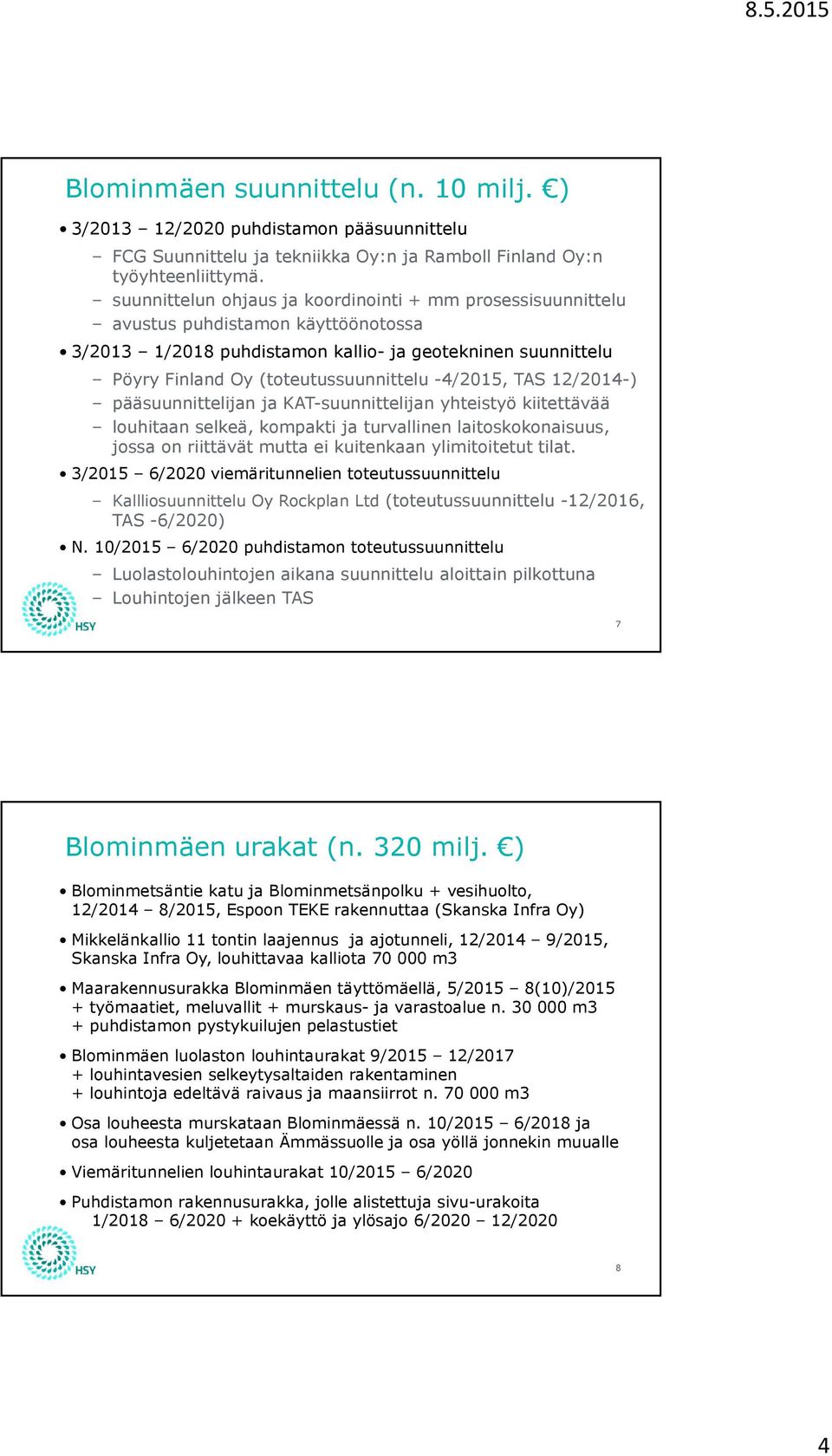 -4/2015, TAS 12/2014-) pääsuunnittelijan ja KAT-suunnittelijan yhteistyö kiitettävää louhitaan selkeä, kompakti ja turvallinen laitoskokonaisuus, jossa on riittävät mutta ei kuitenkaan ylimitoitetut