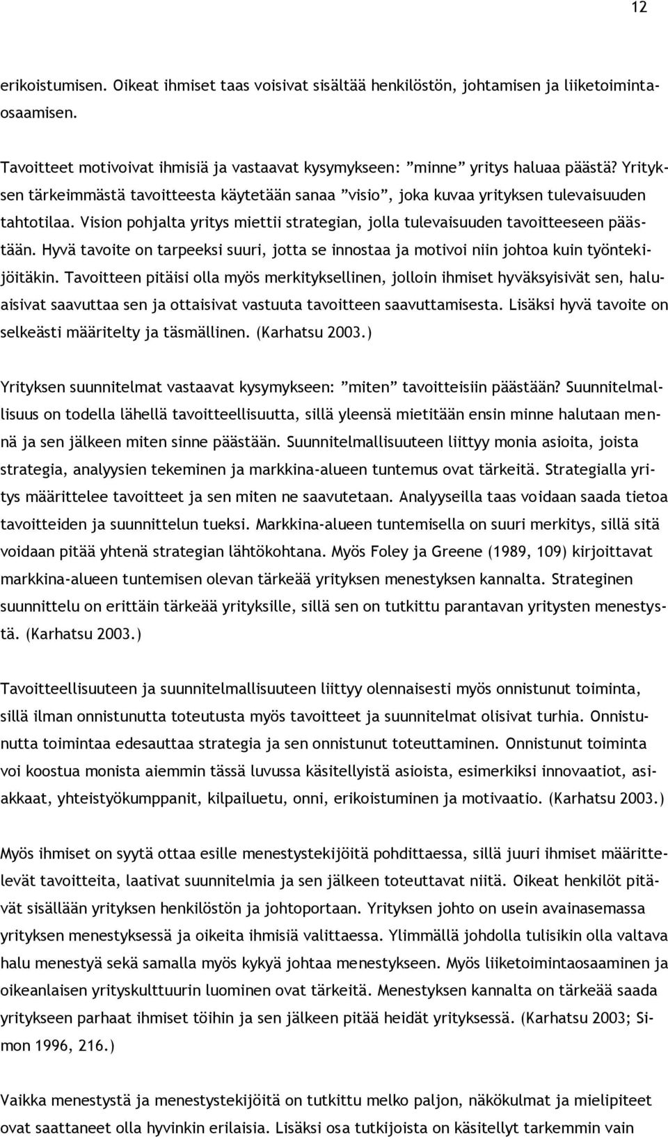 Hyvä tavoite on tarpeeksi suuri, jotta se innostaa ja motivoi niin johtoa kuin työntekijöitäkin.