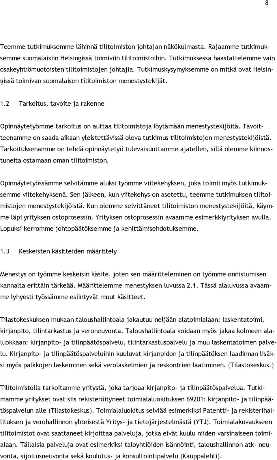 2 Tarkoitus, tavoite ja rakenne Opinnäytetyömme tarkoitus on auttaa tilitoimistoja löytämään menestystekijöitä.