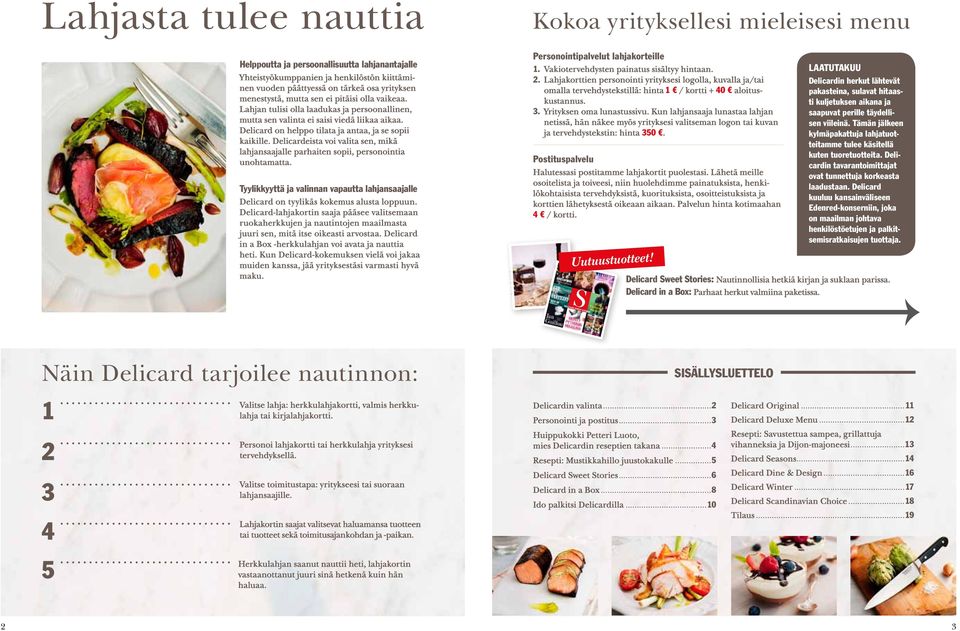 Delicardeista voi valita sen, mikä lahjansaajalle parhaiten sopii, personointia unohtamatta. Tyylikkyyttä ja valinnan vapautta lahjansaajalle Delicard on tyylikäs kokemus alusta loppuun.