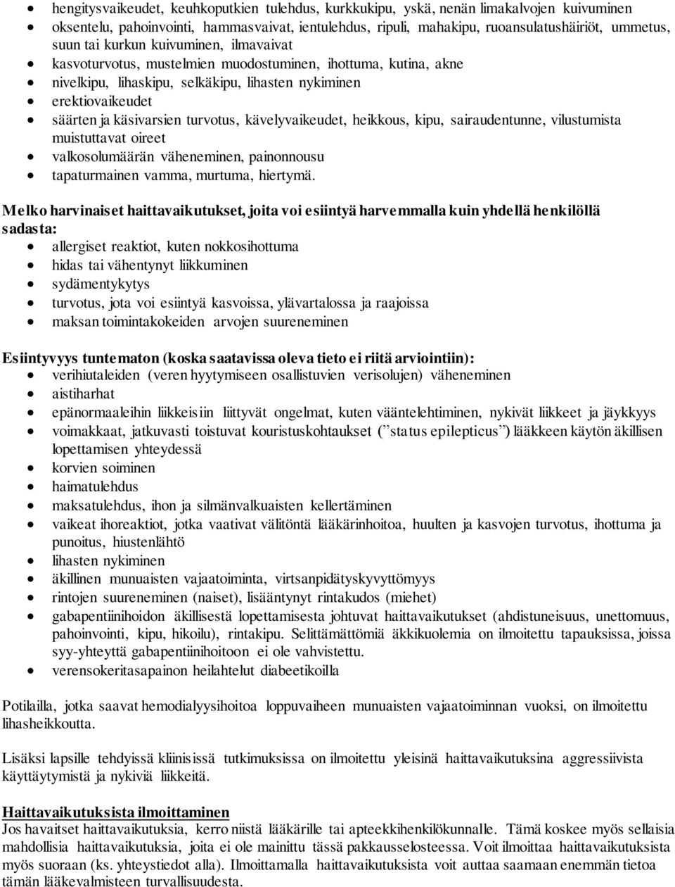 kävelyvaikeudet, heikkous, kipu, sairaudentunne, vilustumista muistuttavat oireet valkosolumäärän väheneminen, painonnousu tapaturmainen vamma, murtuma, hiertymä.