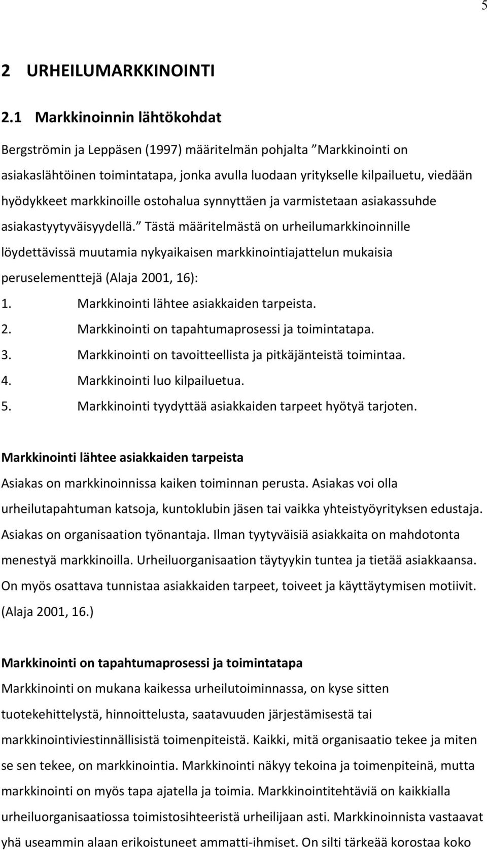 markkinoille ostohalua synnyttäen ja varmistetaan asiakassuhde asiakastyytyväisyydellä.