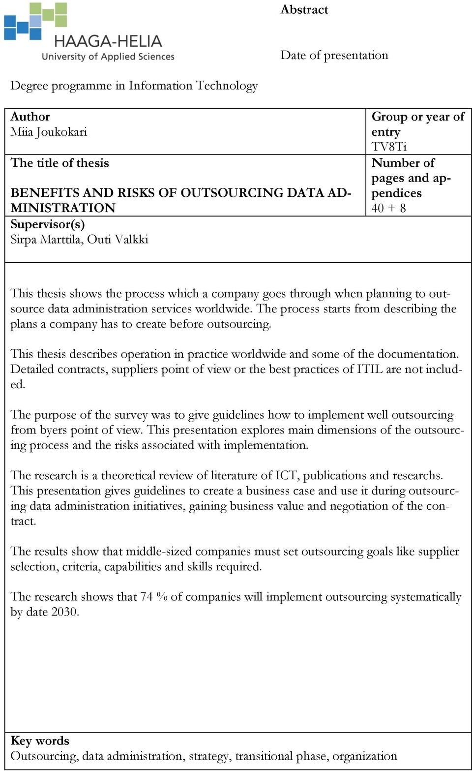 services worldwide. The process starts from describing the plans a company has to create before outsourcing. This thesis describes operation in practice worldwide and some of the documentation.