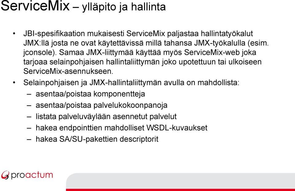 Samaa JMX-liittymää käyttää myös ServiceMix-web joka tarjoaa selainpohjaisen hallintaliittymän joko upotettuun tai ulkoiseen