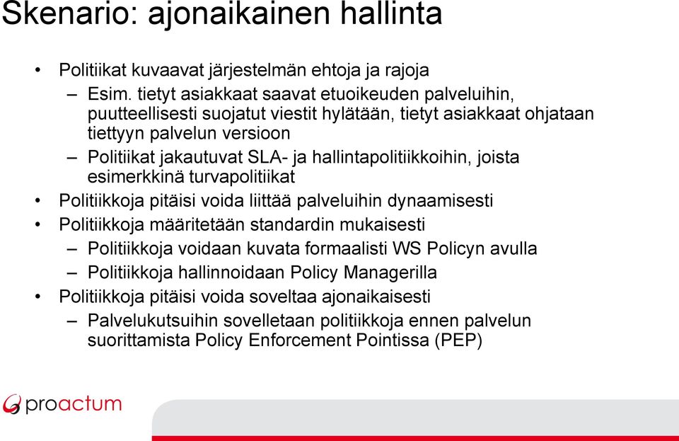 ja hallintapolitiikkoihin, joista esimerkkinä turvapolitiikat Politiikkoja pitäisi voida liittää palveluihin dynaamisesti Politiikkoja määritetään standardin mukaisesti