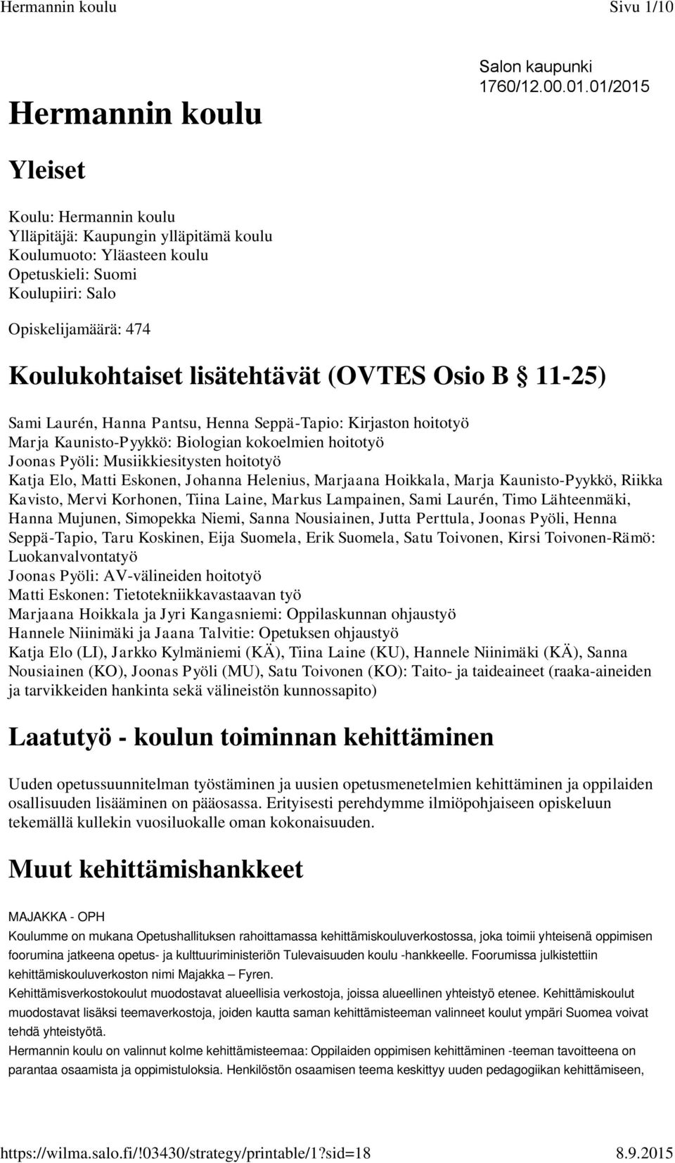 Osio B 11-25) Sami Laurén, Hanna Pantsu, Henna Seppä-Tapio: Kirjaston hoitotyö Marja Kaunisto-Pyykkö: Biologian kokoelmien hoitotyö Joonas Pyöli: Musiikkiesitysten hoitotyö Katja Elo, Matti Eskonen,