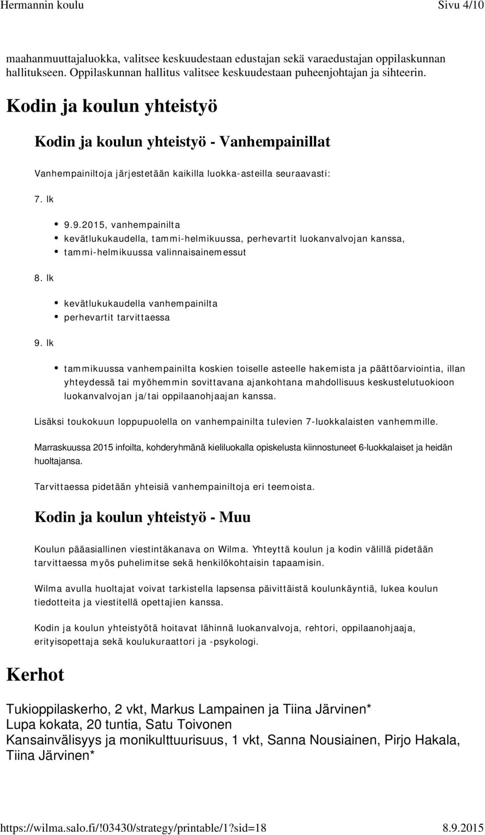 9.2015, vanhempainilta kevätlukukaudella, tammi-helmikuussa, perhevartit luokanvalvojan kanssa, tammi-helmikuussa valinnaisainemessut 8. lk kevätlukukaudella vanhempainilta perhevartit tarvittaessa 9.