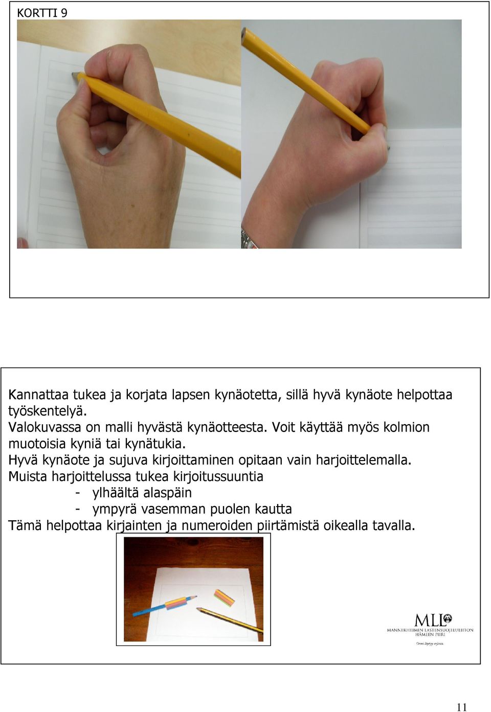 Hyvä kynäote ja sujuva kirjoittaminen opitaan vain harjoittelemalla.
