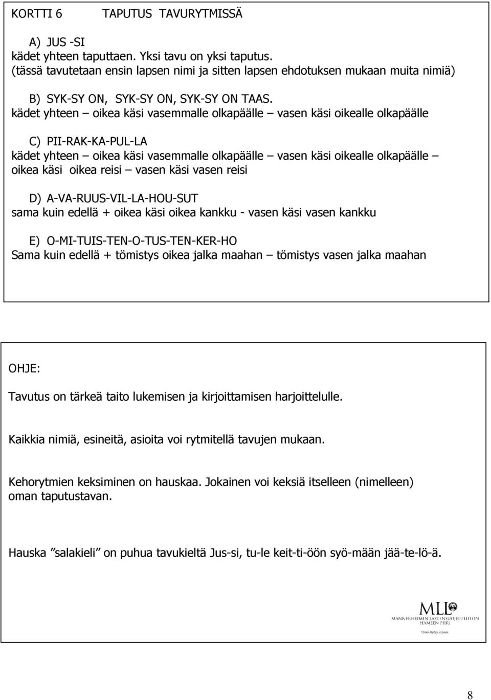 kädet yhteen oikea käsi vasemmalle olkapäälle vasen käsi oikealle olkapäälle C) PII-RAK-KA-PUL-LA kädet yhteen oikea käsi vasemmalle olkapäälle vasen käsi oikealle olkapäälle oikea käsi oikea reisi