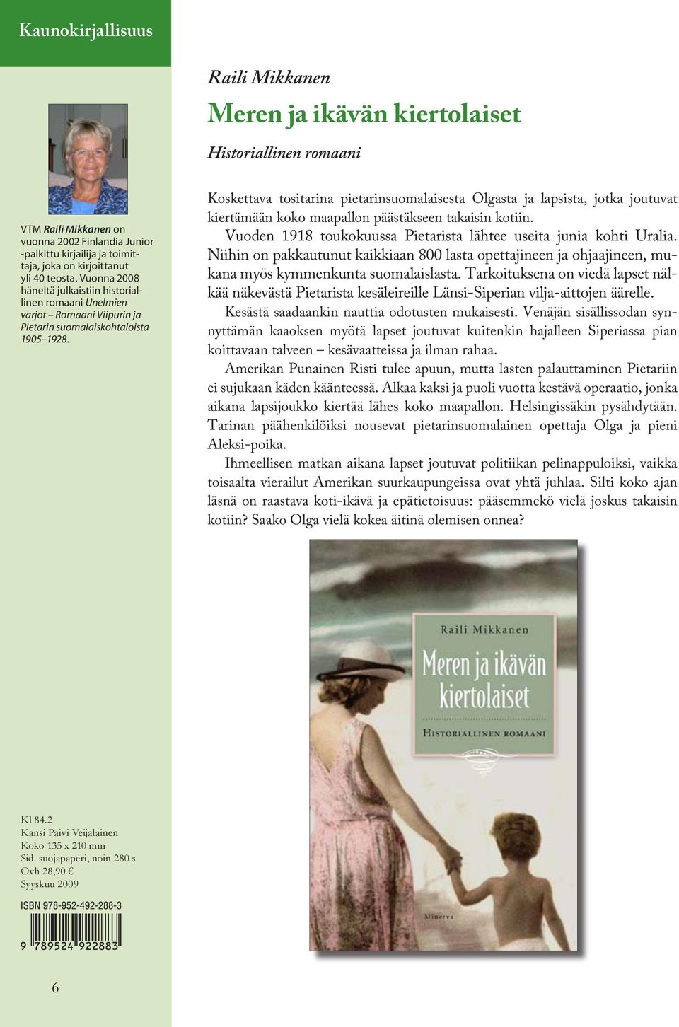 Koskettava tositarina pietarinsuomalaisesta Olgasta ja lapsista, jotka joutuvat kiertämään koko maapallon päästäkseen takaisin kotiin.