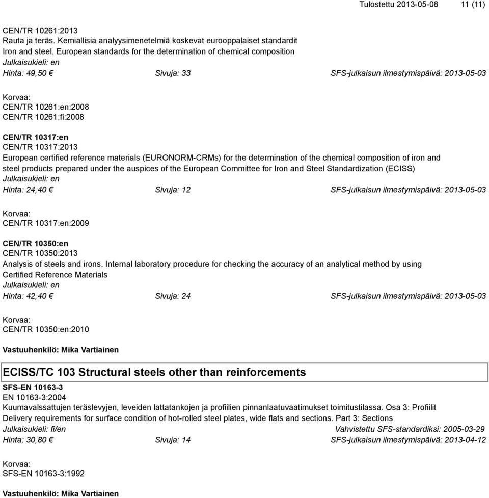 materials (EURONORM-CRMs) for the determination of the chemical composition of iron and steel products prepared under the auspices of the European Committee for Iron and Steel Standardization (ECISS)