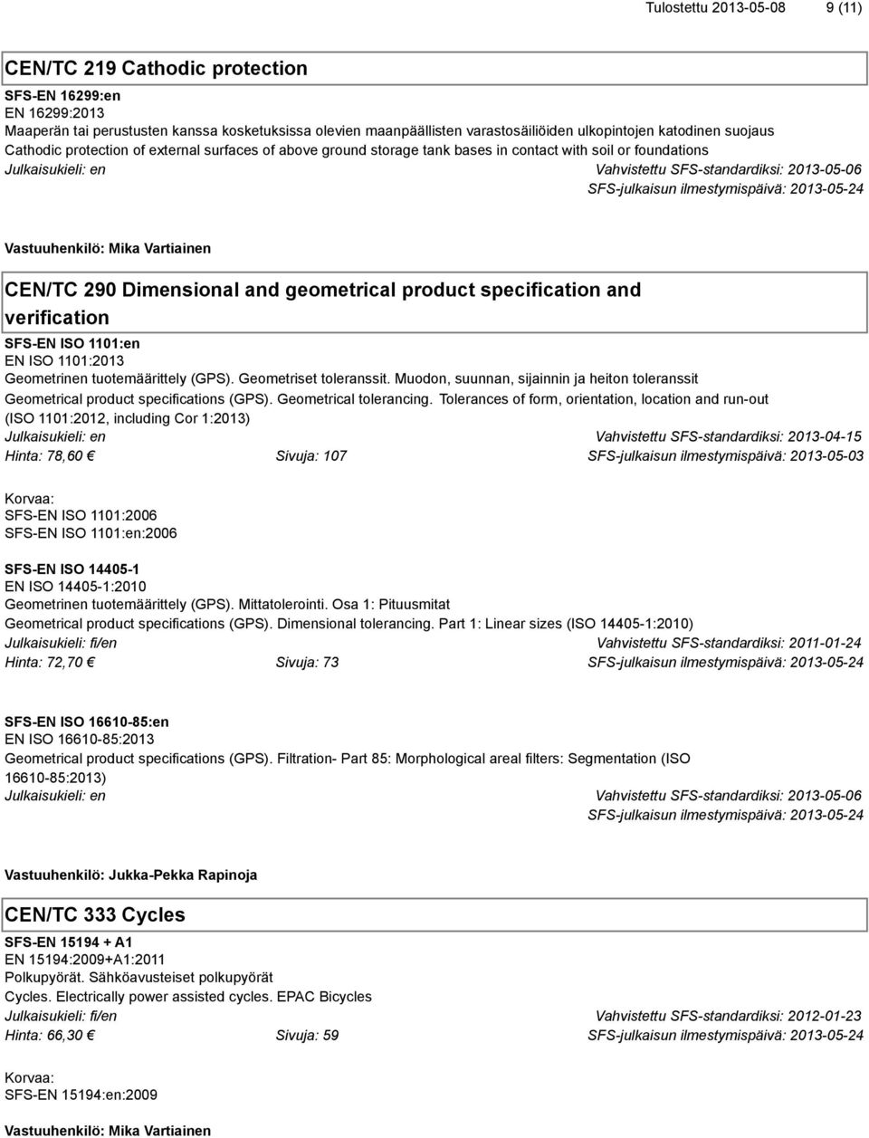 290 Dimensional and geometrical product specification and verification SFS-EN ISO 1101:en EN ISO 1101:2013 Geometrinen tuotemäärittely (GPS). Geometriset toleranssit.