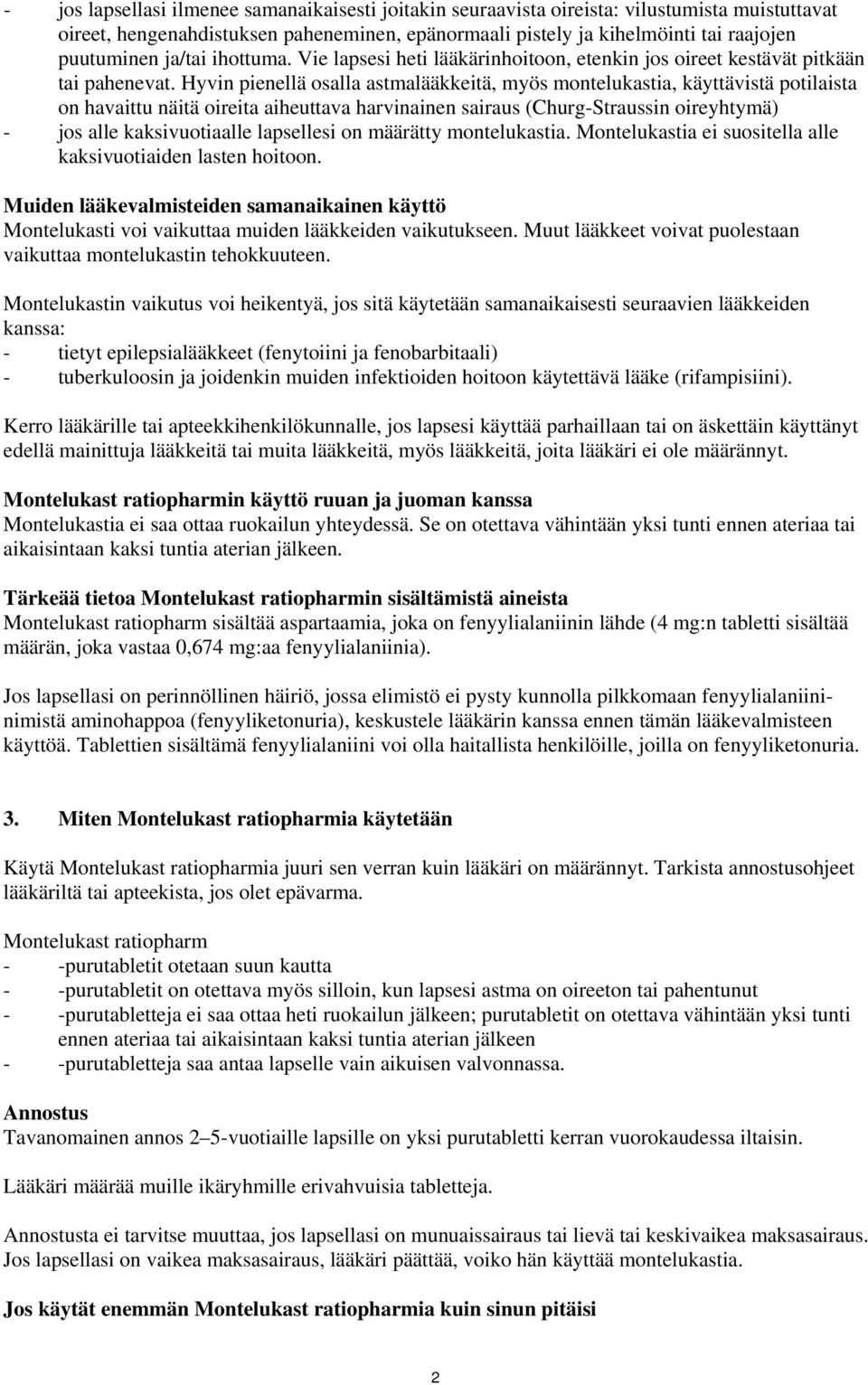 Hyvin pienellä osalla astmalääkkeitä, myös montelukastia, käyttävistä potilaista on havaittu näitä oireita aiheuttava harvinainen sairaus (Churg-Straussin oireyhtymä) - jos alle kaksivuotiaalle