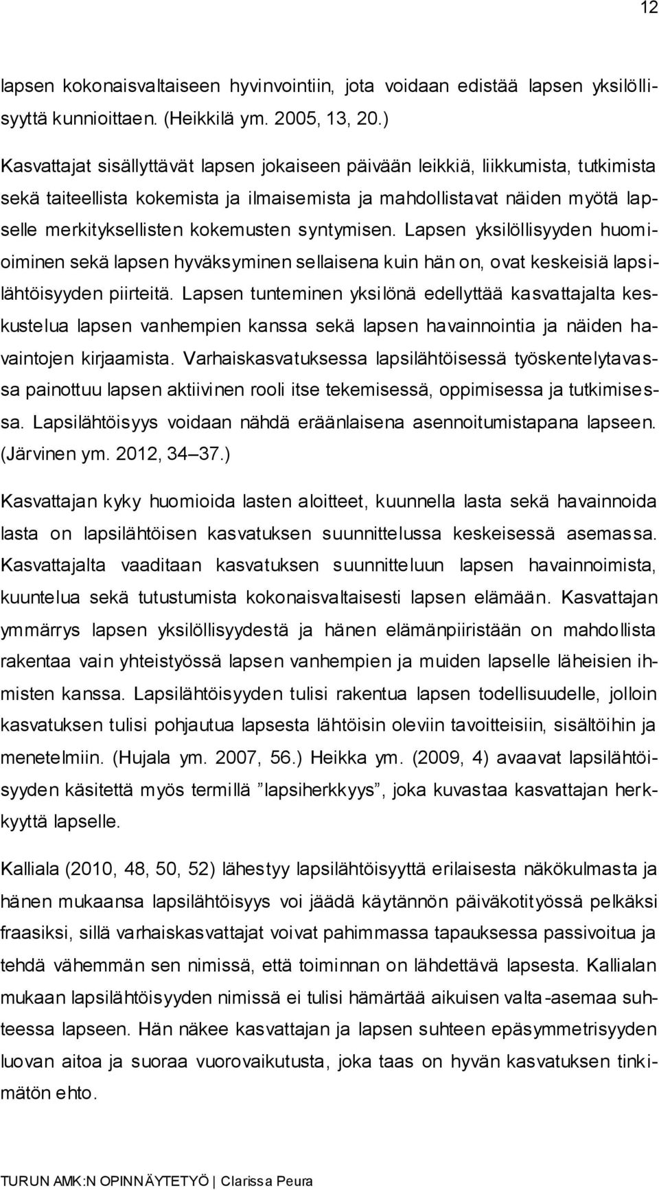 syntymisen. Lapsen yksilöllisyyden huomioiminen sekä lapsen hyväksyminen sellaisena kuin hän on, ovat keskeisiä lapsilähtöisyyden piirteitä.