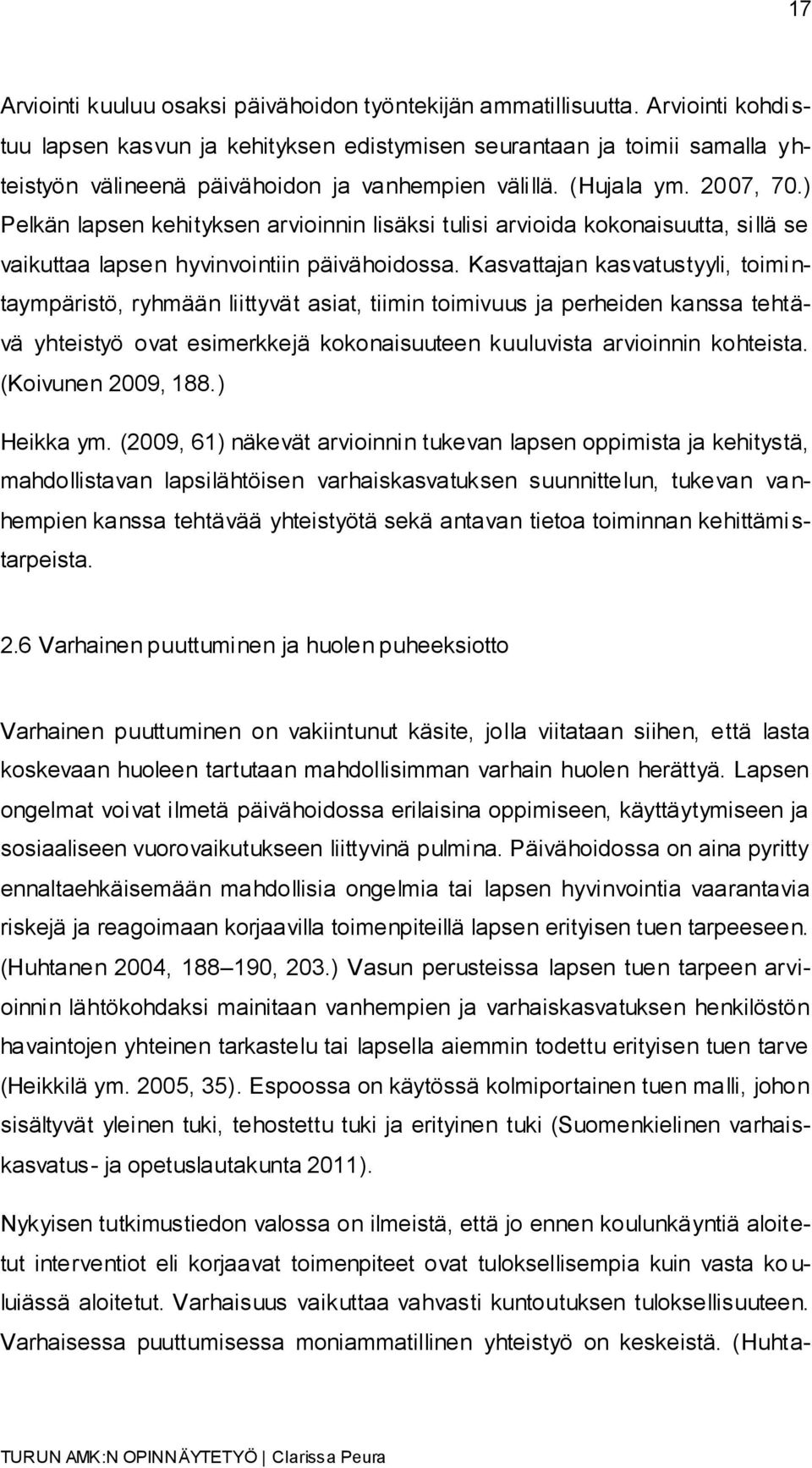 ) Pelkän lapsen kehityksen arvioinnin lisäksi tulisi arvioida kokonaisuutta, sillä se vaikuttaa lapsen hyvinvointiin päivähoidossa.