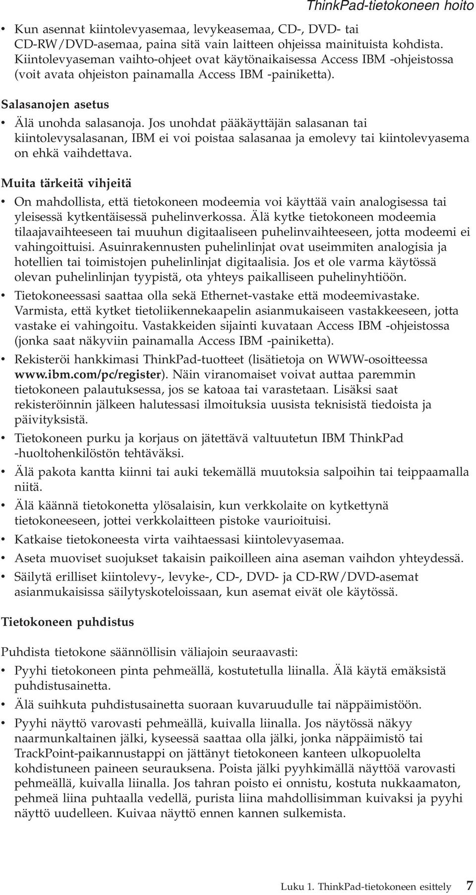 Jos unohdat pääkäyttäjän salasanan tai kiintolevysalasanan, IBM ei voi poistaa salasanaa ja emolevy tai kiintolevyasema on ehkä vaihdettava.