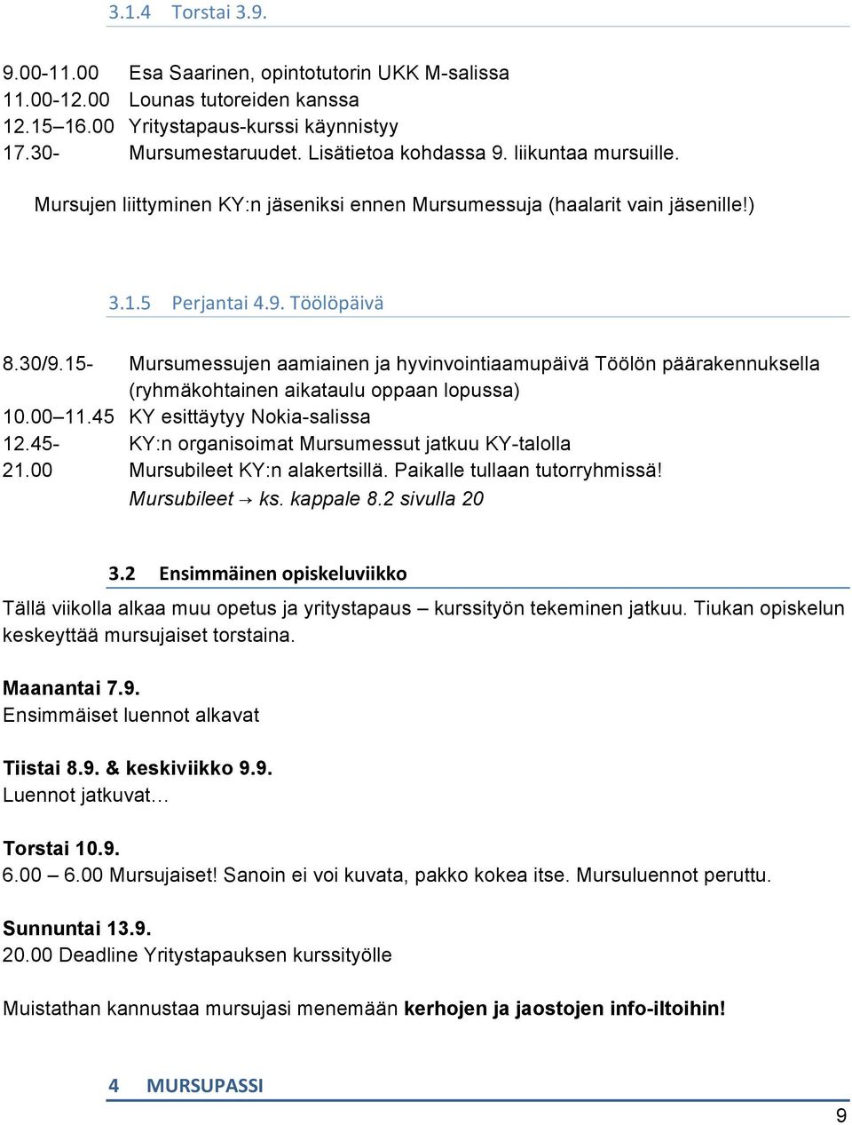 15- Mursumessujen aamiainen ja hyvinvointiaamupäivä Töölön päärakennuksella (ryhmäkohtainen aikataulu oppaan lopussa) 10.00 11.45 KY esittäytyy Nokia-salissa 12.